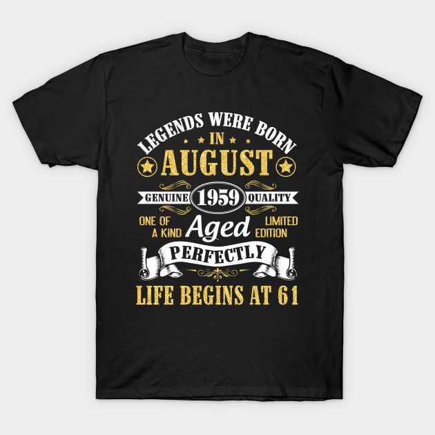 Legends Were Born In August 1959 Genuine Quality Aged Perfectly Life Begins At 61 Years Old Birthday T-Shirt by bakhanh123